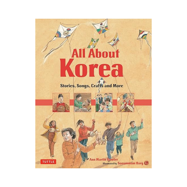 All About Korea: Stories, Songs, Crafts and Games for Kids