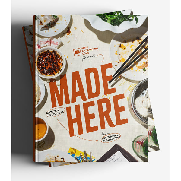 Made Here: Recipes & Reflections From NYC's Asian Communities Cookbook