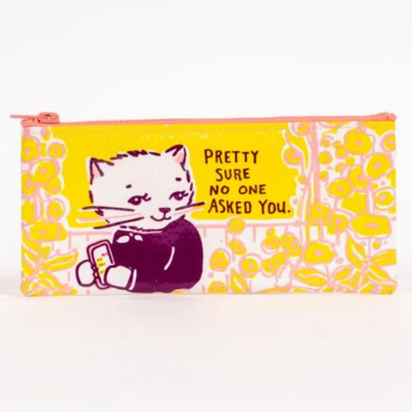 Pencil case: Pretty sure no one asked you cat