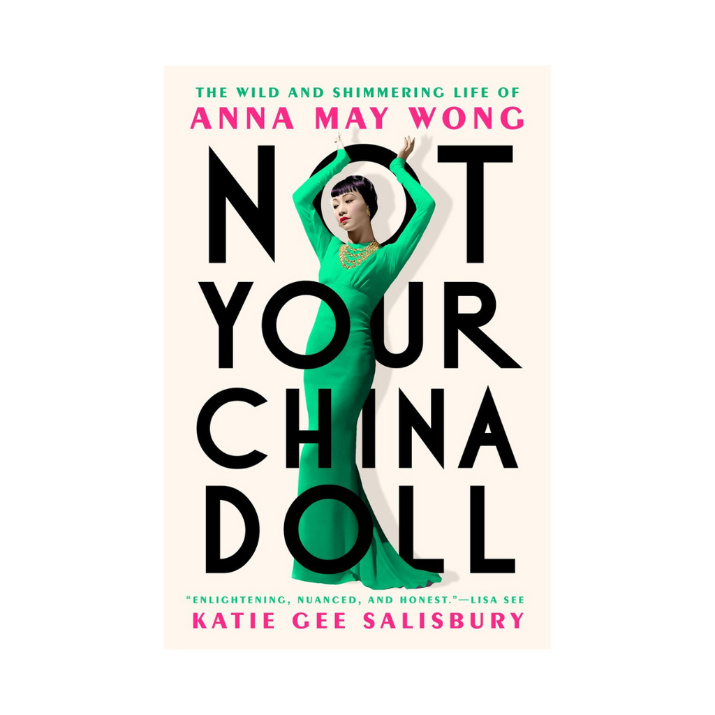 Not Your China Doll: The Wild and Shimmering Life of Anna May Wong